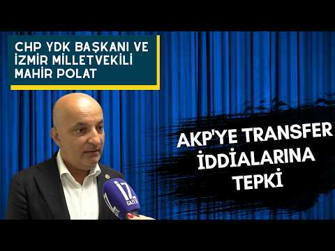 CHP'Lİ MAHİR POLAT İZ GAZETE'YE KONUŞTU - AKP'YE TRANSFER İDDİALARINA TEPKİ