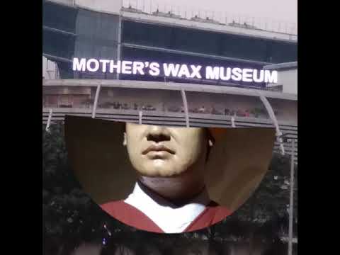 A Tour to Mother's Wax Museum,New Town