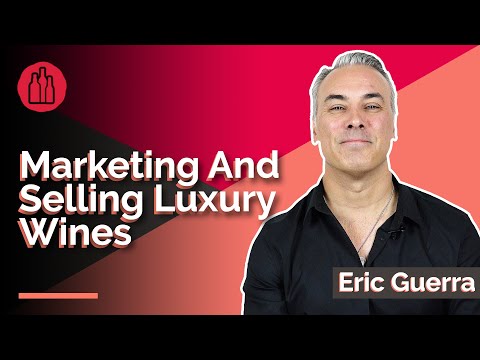 Marketing and Selling Luxury Wines : Eric Guerra
