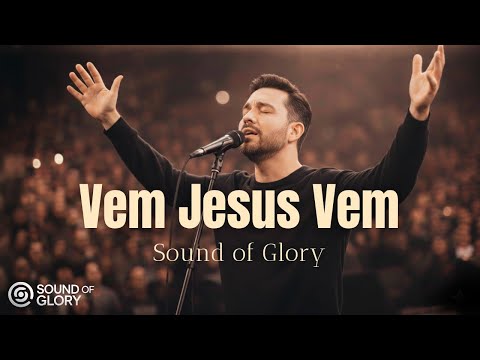 Lançamento 2026 - Vem Jesus Vem | Louvor que vai tocar seu coração | Sound of Glory