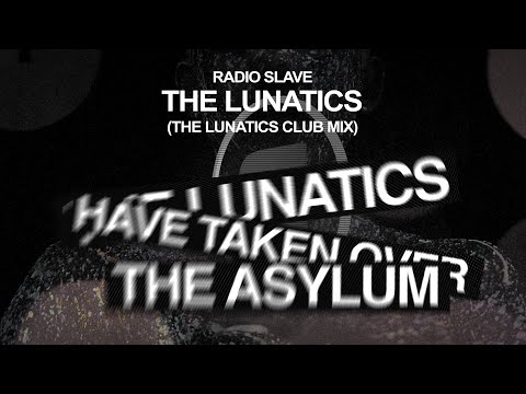 Radio Slave - The Lunatics (The Lunatics Club Mix)