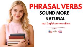 Speak More Natural English — Everyday Phrasal Verbs for Real Conversations | English Podcast