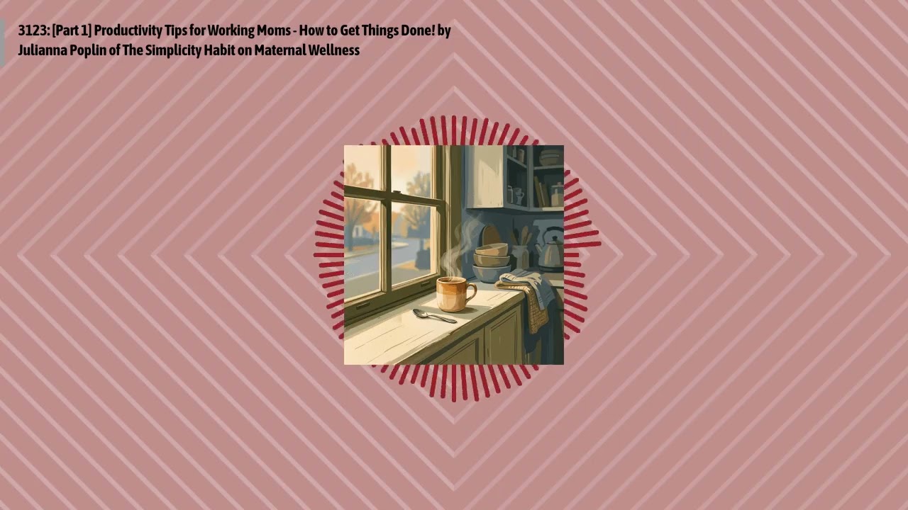 3123: [Part 1] Productivity Tips for Working Moms - How to Get Things Done! by Julianna Poplin...