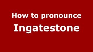 How to pronounce Ingatestone