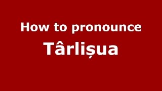How to pronounce Târlișua