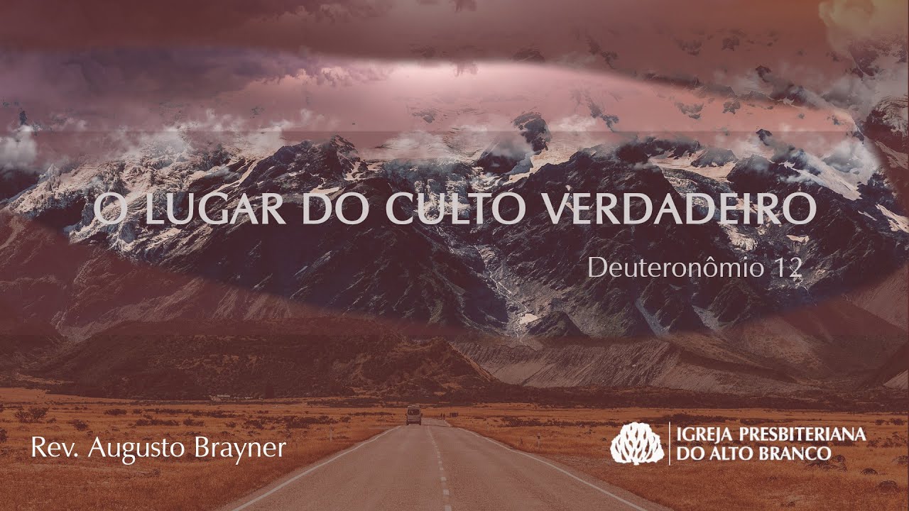 O lugar do Culto Verdadeiro - DT 12 | Rev. Augusto Brayner