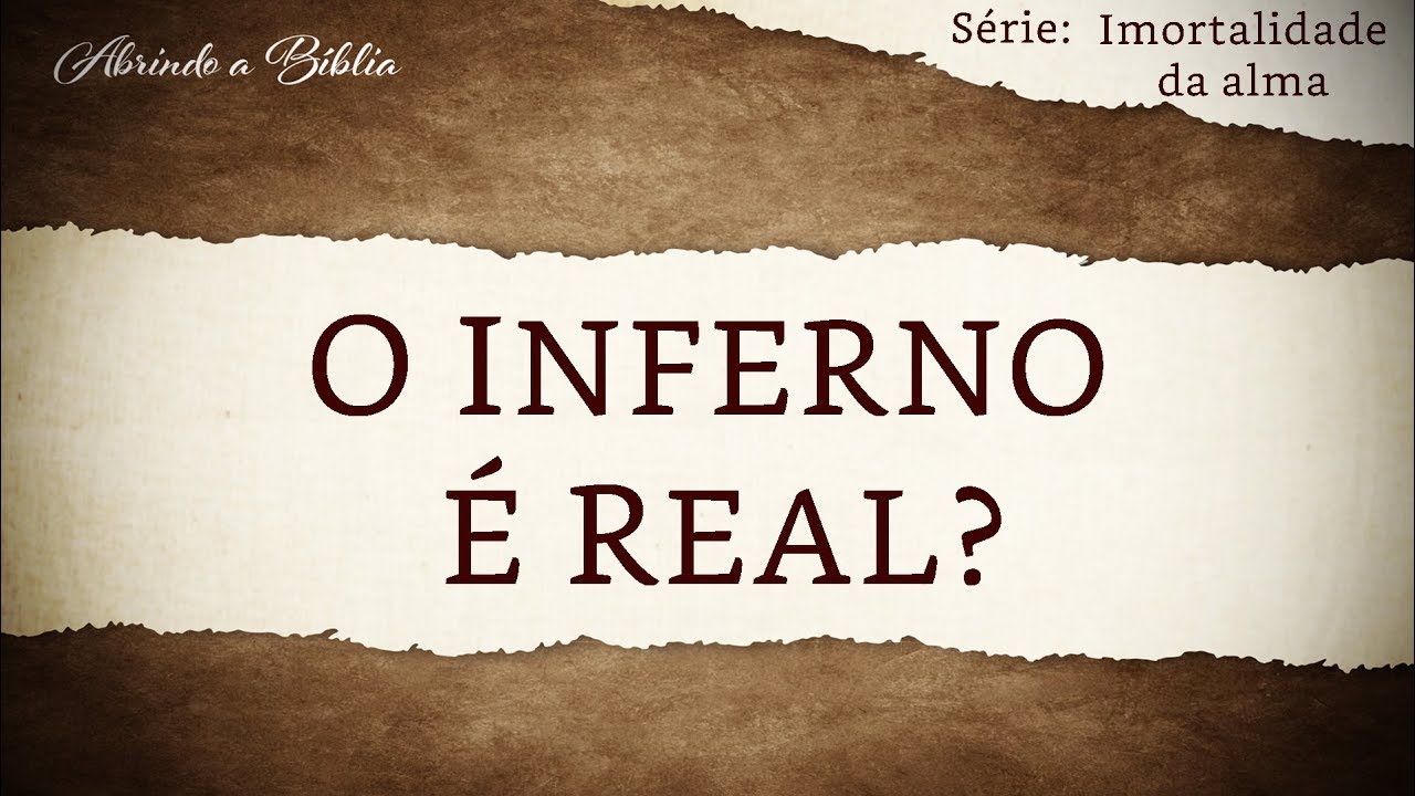 O INFERNO É REAL? | Imortalidade da Alma | Abrindo a Bíblia