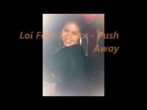 Loi Feat Treezx - Push Away ***NEW/APRIL 2013****