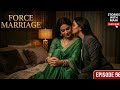 Tumhe Ye Chahiye Na Wifey Force Marriage Episode 57 Ahana Siya Lesbian Love Story