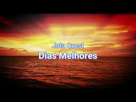 Jota Quest  - Dias Melhores (letra)