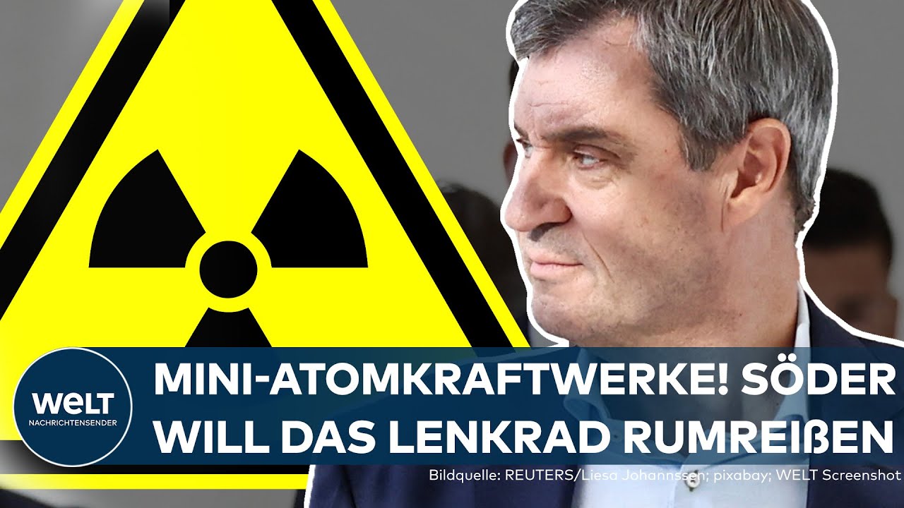 DEUTSCHLAND: Mini-Atomkraftwerke | Markus Söder fordert eine Kehrtwende in der Energiepolitik