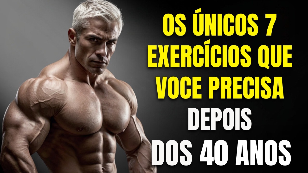 Os ÚNICOS 7 Exercícios que Você Precisa para Construir Musculos | Homem de 40 anos