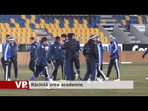 Răchită vrea academie