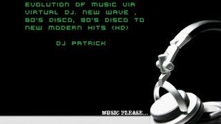 Evolution Of Music via Virtual DJ. New Wave , 80's Disco, 90's Disco to New Modern Hits (HD Audio)