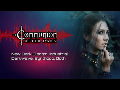 New Dark Electro, Industrial, EBM, Gothic, Synthpop - Communion After Dark - 6/14/2022
