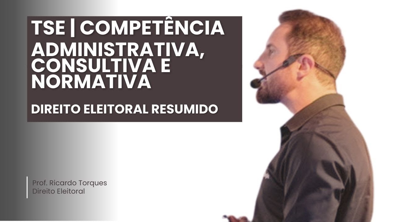 TSE - Competência Administrativa, Consultiva e Normativa | Direito Eleitoral Resumido