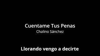 Cuentame Tus Penas- Letras (Chalino Sánchez)