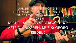 Michel aus Lönneberga ( Text: Astrid Lindgren, Musik: Georg Riedel ), h.v. J. Fastje !