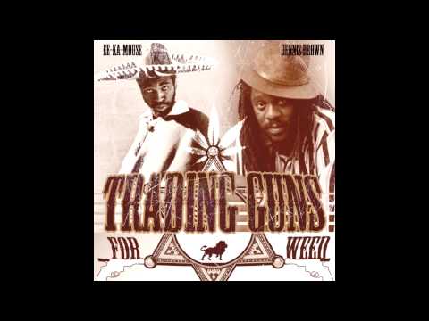 Ee-Ka-Mouse & Dennis Brown - Trading Guns For Weed