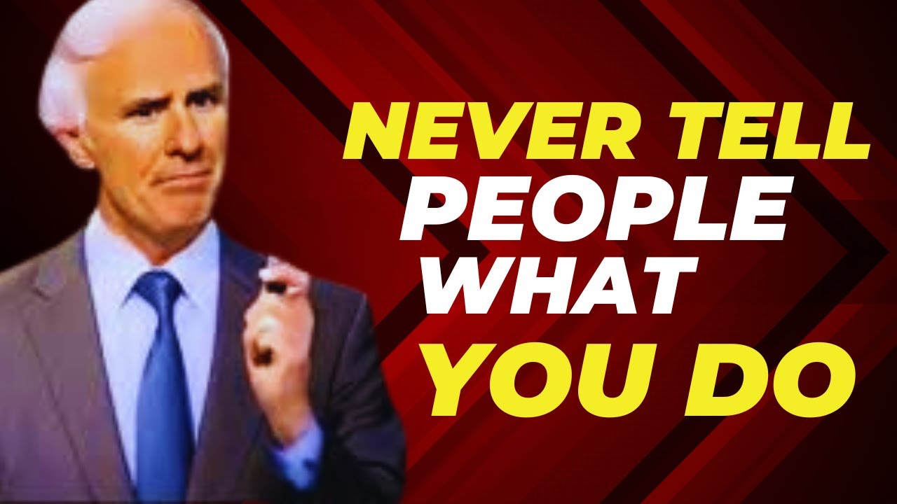 Never Tell People What You Do  Jim Rohn
