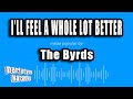 The Byrds - I'll Feel A Whole Lot Better (Karaoke Version)