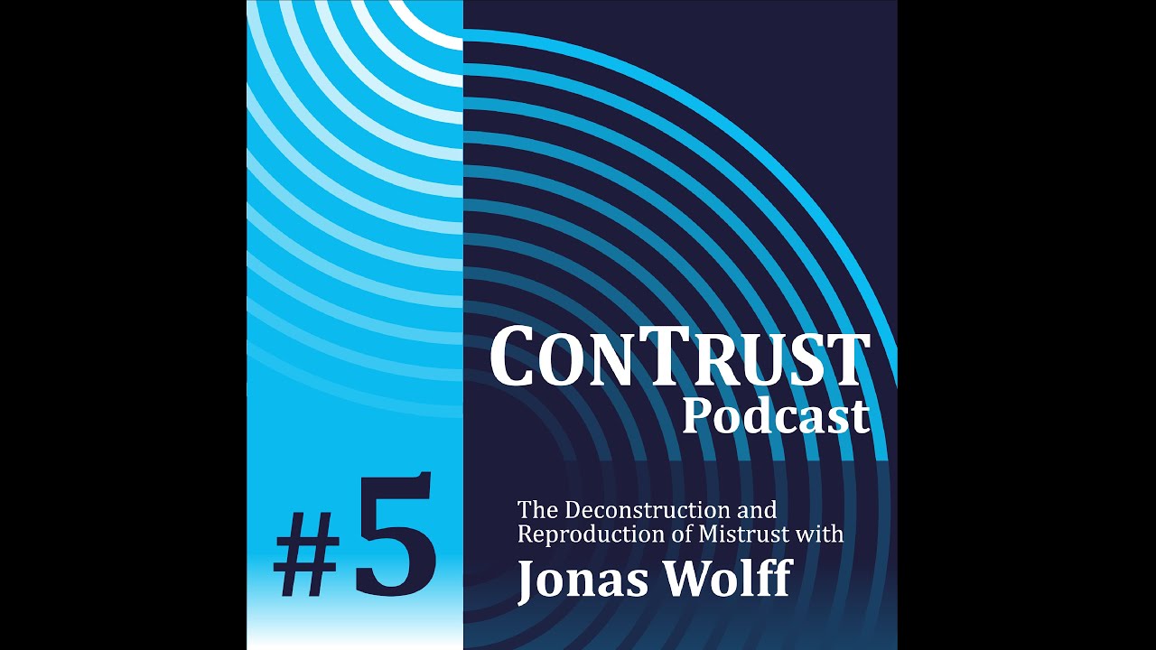 ConTrust Podcast #5 / The Deconstruction and Reproduction of Mistrust with Jonas Wolff