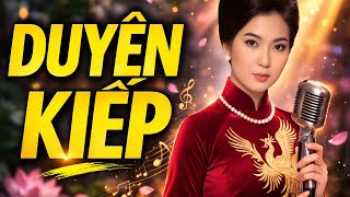 Duyên Kiếp | Bản Tình Ca Buồn Đầy Cảm Xúc 💔#DuyenKiep #NhacBuon #TinhKhuc