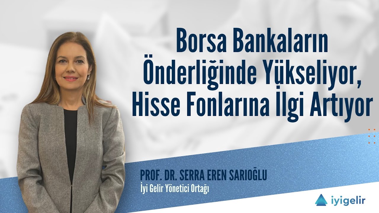 Borsa Bankaların Önderliğinde Yükseliyor, Hisse Fonlarına İlgi Artıyor