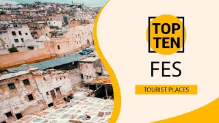 Top 10 Best Tourist Places to Visit in Fes | Morocco - English