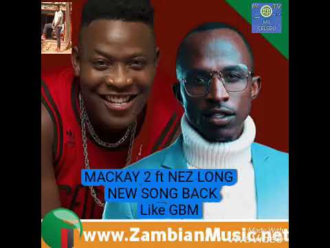 Macky 2 feat Nez Long Back Like GBM | Latest Zambian Music 2019