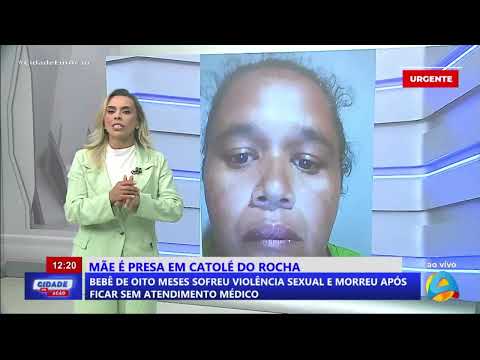 Cidade em ação - Catolé do Rocha: bebê de 8 meses morre após violência sexual e falta de atendimento
