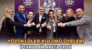 YÜZÜKLÜLER KULÜBÜ KAŞIBEYAZ GALA’DA GERÇEKLEŞEN İFTAR DAVETİNDE BİR AR