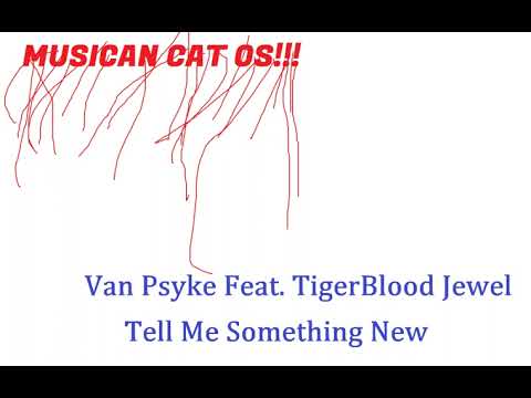 Van Psyke Feat. Tigerblood Jewel - Tell Me Something New (TigerBlood Jewel Remix)