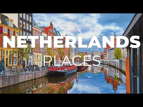 Top 10 Places to Visit in The Netherlands - Travel Video