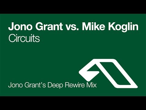 Jono Grant vs. Mike Koglin - Circuits (Jono Grant's Deep Rewire Mix) [2004]