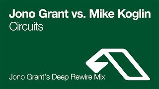 Jono Grant vs. Mike Koglin - Circuits (Jono Grant's Deep Rewire Mix) [2004]