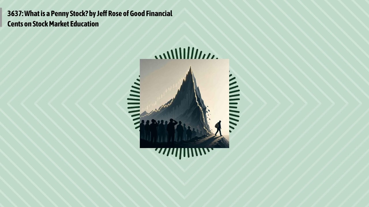 3637: What is a Penny Stock? by Jeff Rose of Good Financial Cents on Stock Market Education |...