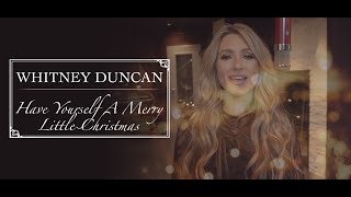 Whitney Duncan - Have Yourself A Merry Little Christmas (Official Video)