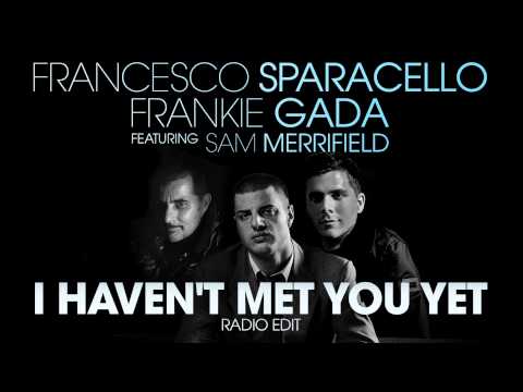 Francesco Sparacello & Frankie Gada feat. Sam Merrifield | I Haven't Met You Yet (Radio Edit)