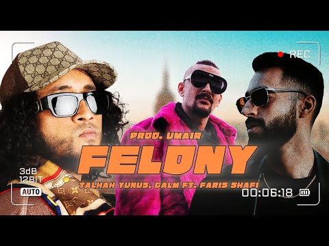 FELONY - Talhah Yunus, Calm Ft. Faris Shafi Prod. Umair (Official Music Video)