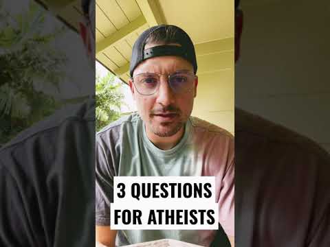 3 Sincere Questions for Atheists