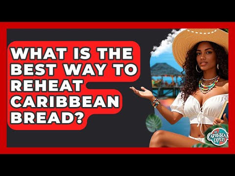 What Is The Best Way To Reheat Caribbean Bread? - The Caribbean Expert