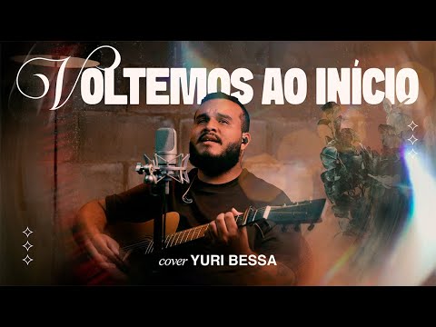 VOLTEMOS AO INÍCIO - (COVER) YURI BESSA