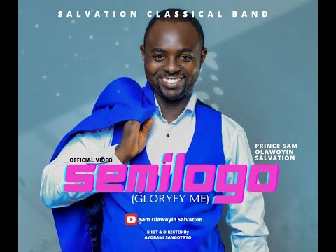 SEMILOGO (GLORIFY ME) OFFICIAL VIDEO- PRINCE SAM OLAWOYIN(Salvation)