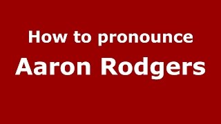 How to pronounce Aaron Rodgers