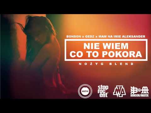 Bonson x Gedz x Mam Na Imię Aleksander - Nie wiem co to pokora [Nożyg Blend]