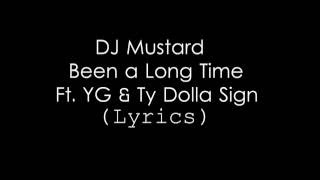 DJ Mustard - Been a Long Time Ft. YG & Ty Dolla Sign (Lyrics)