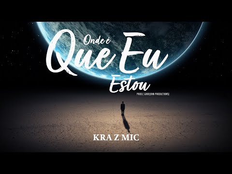 KRA Z MIC - ONDE É QUE EU ESTOU