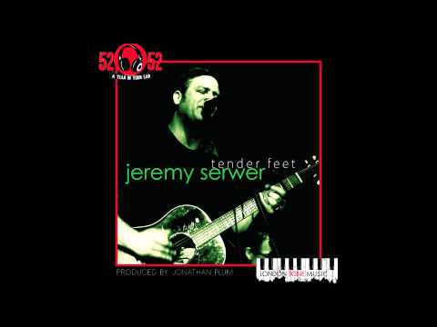 Jeremy Serwer for 52x52 Release # 21 - Tender Feet (Full Song)