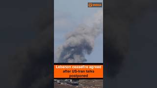 Lebanon Ceasefire Agreed After US-Iran Talks Postponed